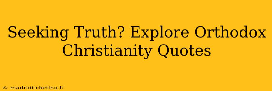 Seeking Truth? Explore Orthodox Christianity Quotes
