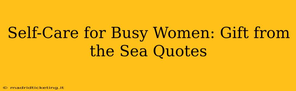 Self-Care for Busy Women: Gift from the Sea Quotes