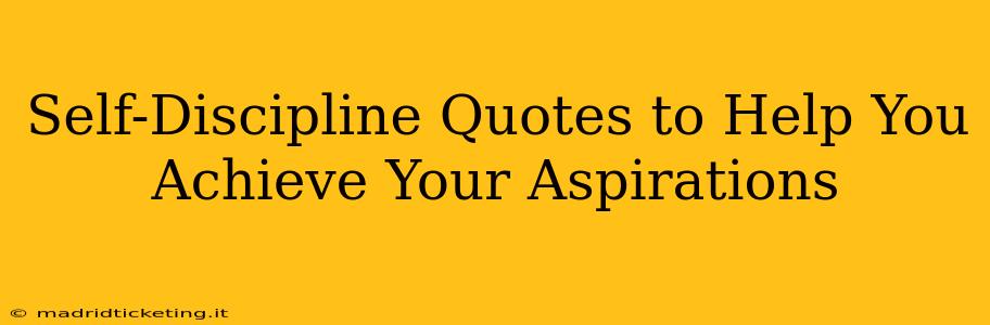 Self-Discipline Quotes to Help You Achieve Your Aspirations