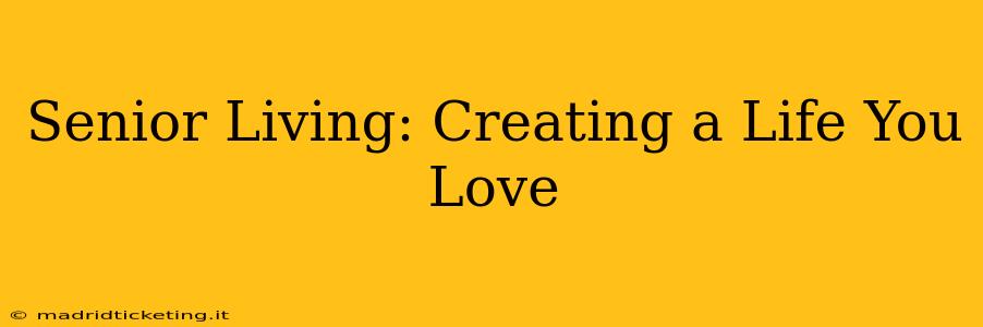Senior Living: Creating a Life You Love