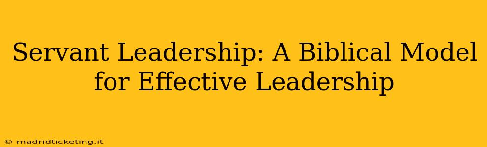 Servant Leadership: A Biblical Model for Effective Leadership