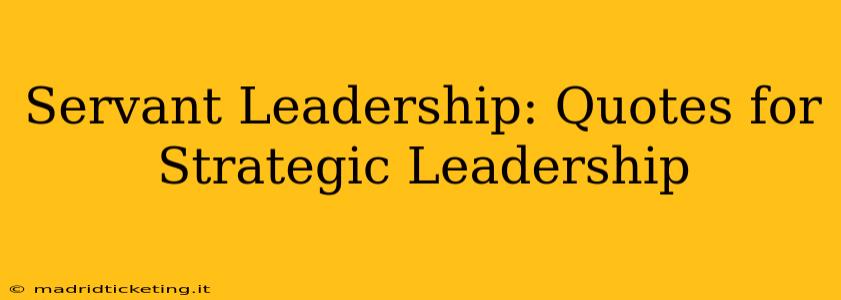 Servant Leadership: Quotes for Strategic Leadership