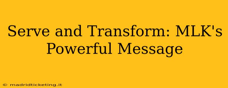 Serve and Transform: MLK's Powerful Message