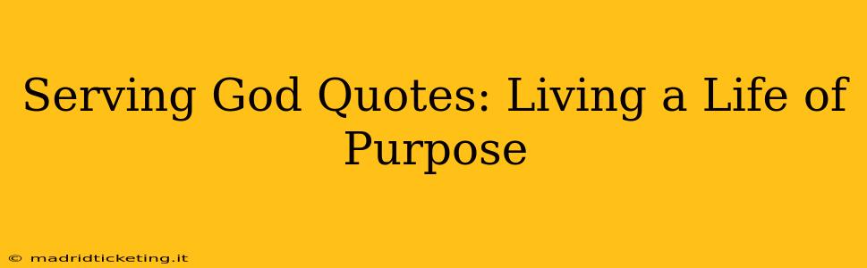 Serving God Quotes: Living a Life of Purpose