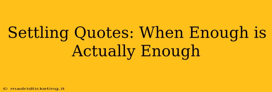 Settling Quotes: When Enough is Actually Enough