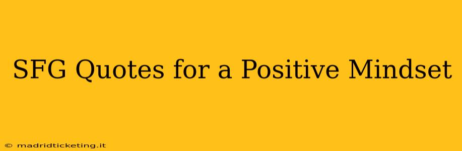 SFG Quotes for a Positive Mindset