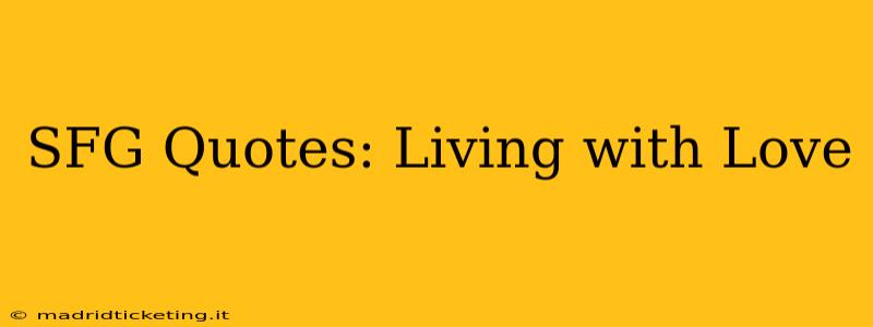 SFG Quotes: Living with Love