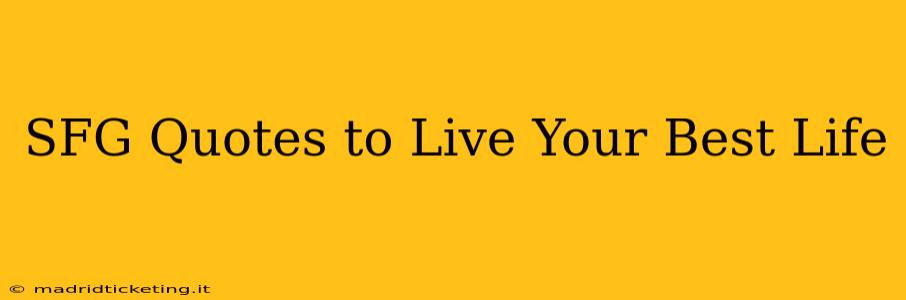 SFG Quotes to Live Your Best Life