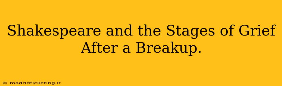 Shakespeare and the Stages of Grief After a Breakup.