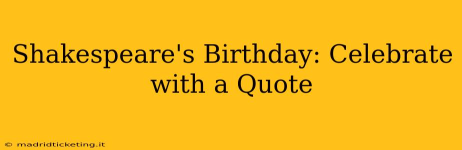 Shakespeare's Birthday: Celebrate with a Quote