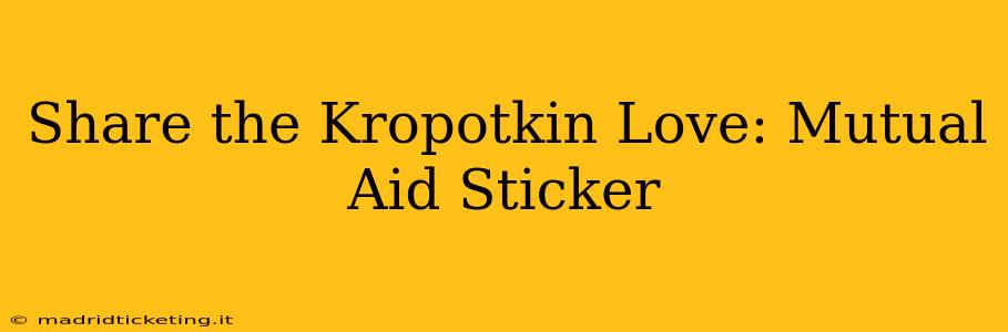 Share the Kropotkin Love: Mutual Aid Sticker