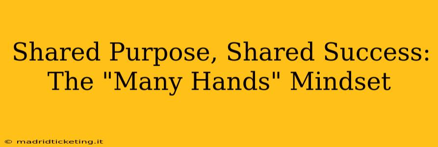 Shared Purpose, Shared Success: The "Many Hands" Mindset