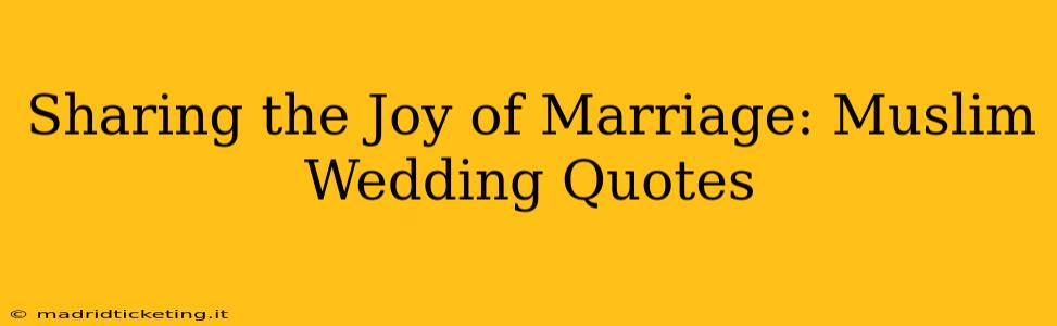 Sharing the Joy of Marriage: Muslim Wedding Quotes