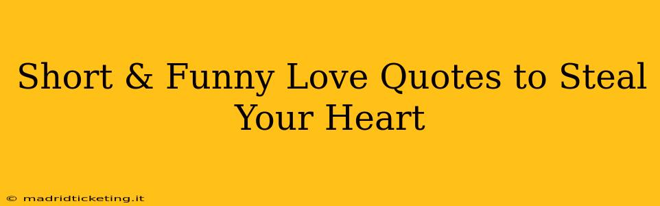 Short & Funny Love Quotes to Steal Your Heart