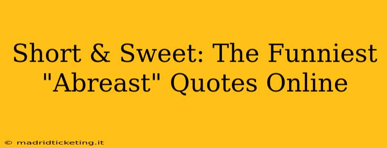 Short & Sweet: The Funniest "Abreast" Quotes Online