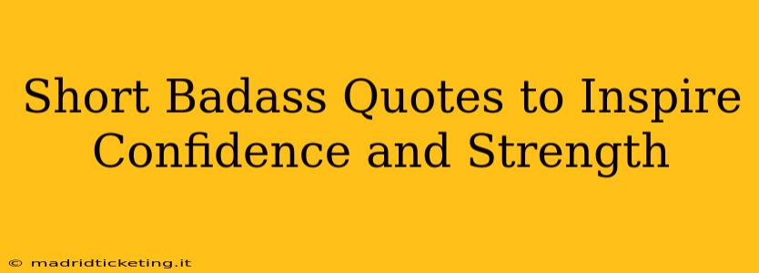 Short Badass Quotes to Inspire Confidence and Strength