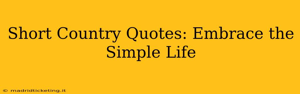 Short Country Quotes: Embrace the Simple Life