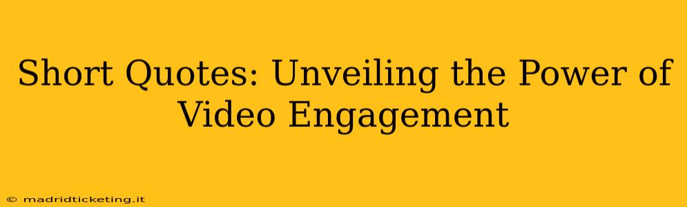 Short Quotes: Unveiling the Power of Video Engagement