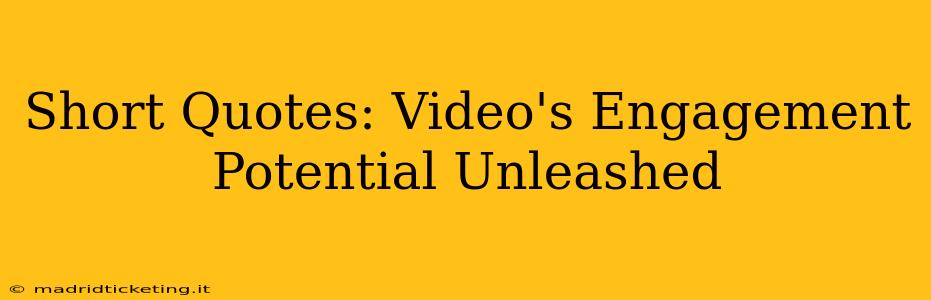 Short Quotes: Video's Engagement Potential Unleashed