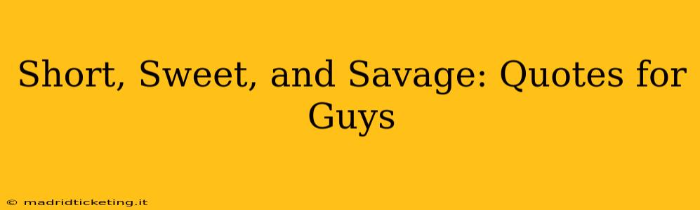 Short, Sweet, and Savage: Quotes for Guys