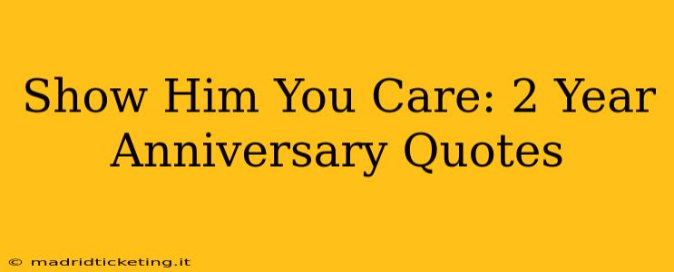 Show Him You Care: 2 Year Anniversary Quotes