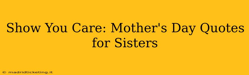 Show You Care: Mother's Day Quotes for Sisters