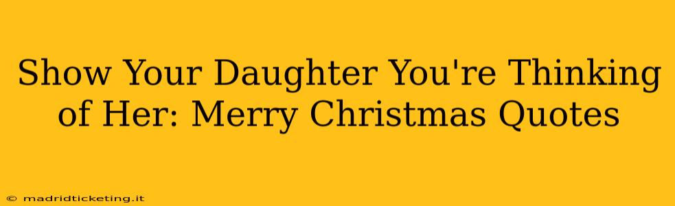 Show Your Daughter You're Thinking of Her: Merry Christmas Quotes