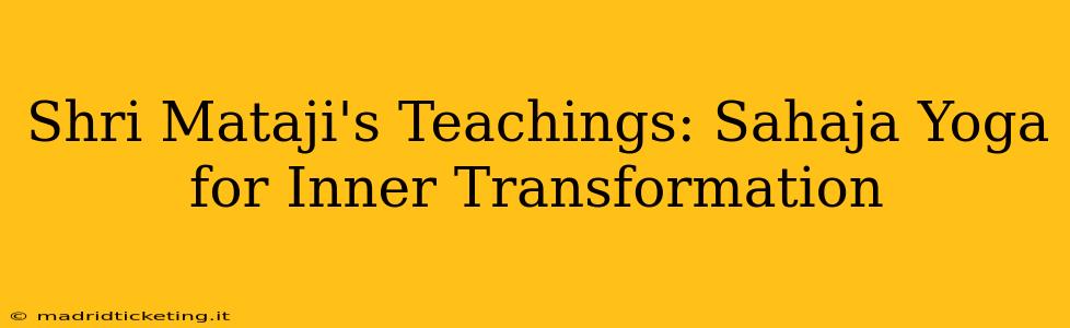 Shri Mataji's Teachings: Sahaja Yoga for Inner Transformation