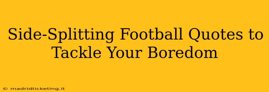 Side-Splitting Football Quotes to Tackle Your Boredom
