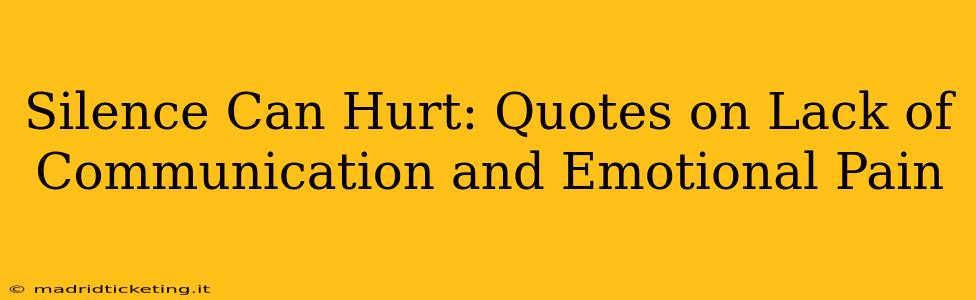 Silence Can Hurt: Quotes on Lack of Communication and Emotional Pain