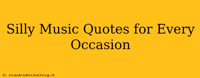 Silly Music Quotes for Every Occasion