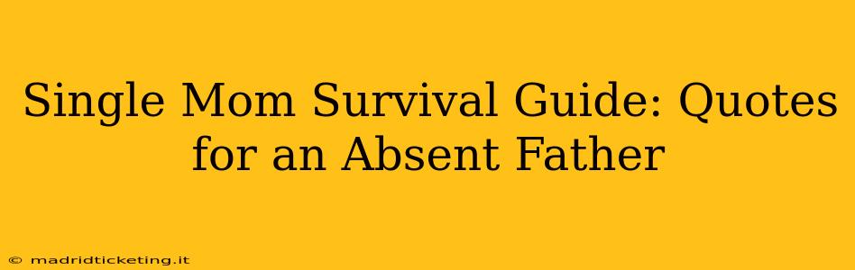 Single Mom Survival Guide: Quotes for an Absent Father