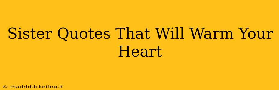 Sister Quotes That Will Warm Your Heart