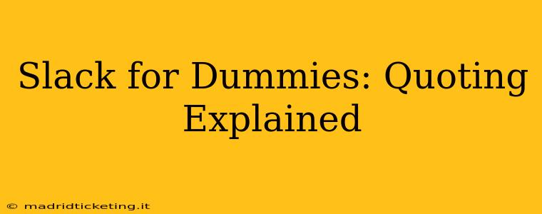 Slack for Dummies: Quoting Explained