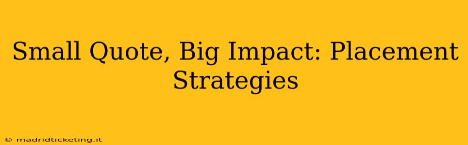 Small Quote, Big Impact: Placement Strategies