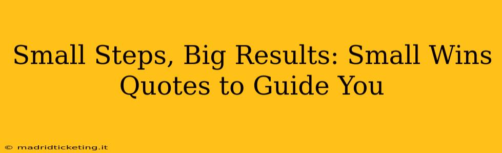 Small Steps, Big Results: Small Wins Quotes to Guide You