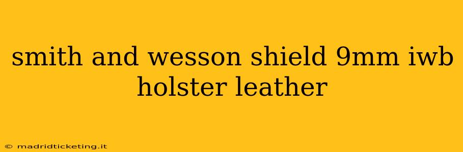 smith and wesson shield 9mm iwb holster leather