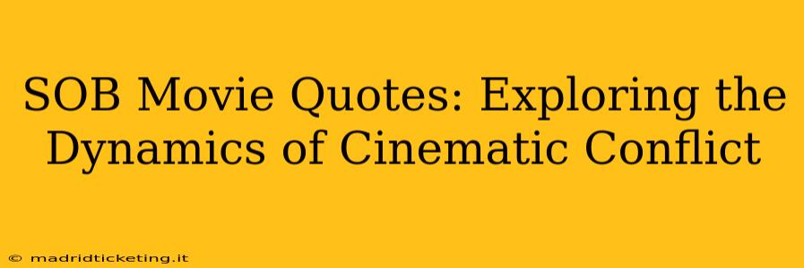 SOB Movie Quotes: Exploring the Dynamics of Cinematic Conflict