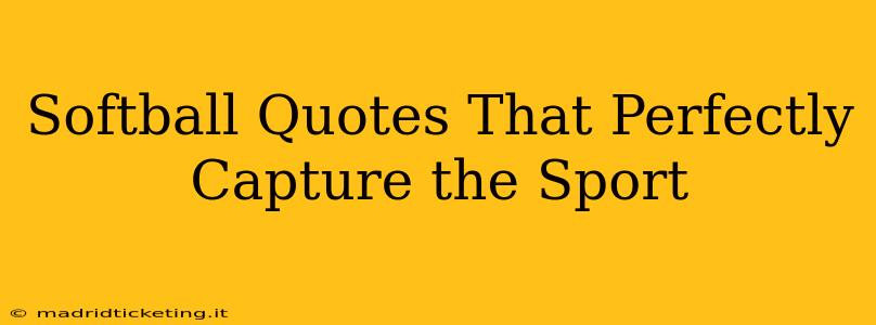 Softball Quotes That Perfectly Capture the Sport