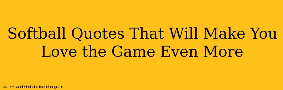 Softball Quotes That Will Make You Love the Game Even More