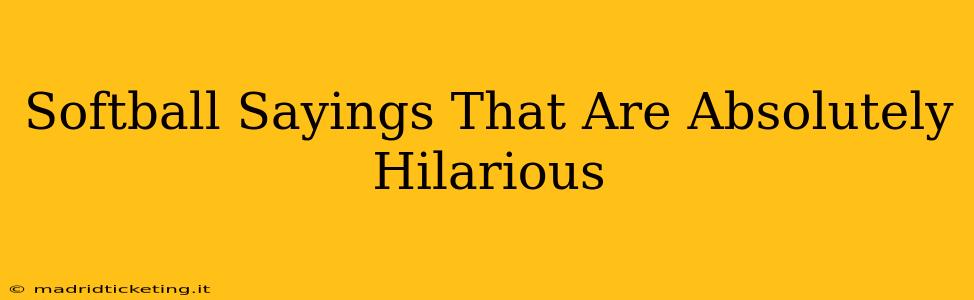 Softball Sayings That Are Absolutely Hilarious