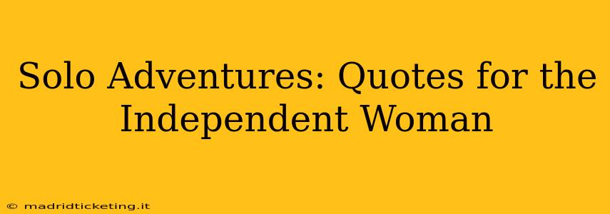 Solo Adventures: Quotes for the Independent Woman