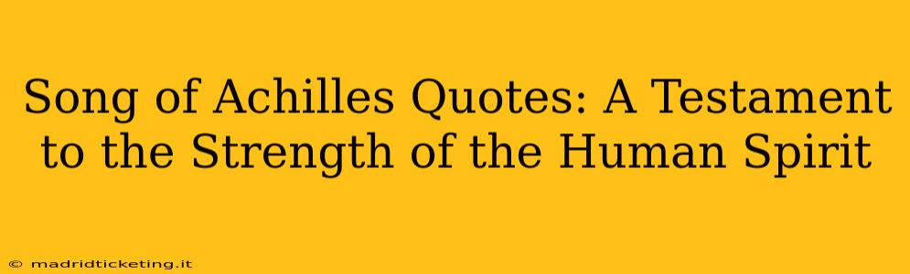 Song of Achilles Quotes: A Testament to the Strength of the Human Spirit