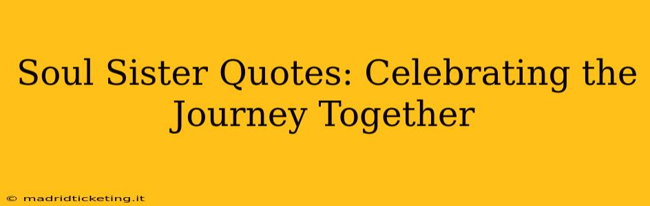 Soul Sister Quotes: Celebrating the Journey Together