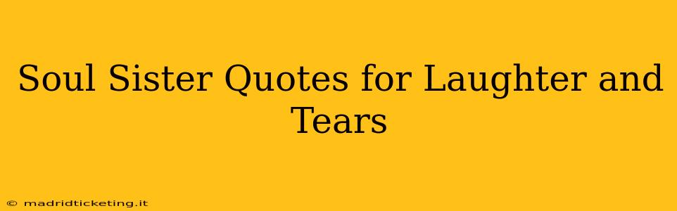 Soul Sister Quotes for Laughter and Tears