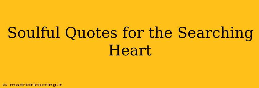 Soulful Quotes for the Searching Heart