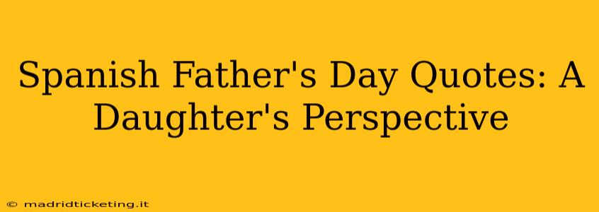 Spanish Father's Day Quotes: A Daughter's Perspective
