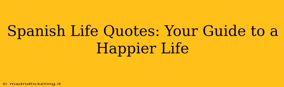 Spanish Life Quotes: Your Guide to a Happier Life