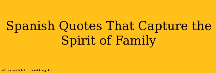 Spanish Quotes That Capture the Spirit of Family