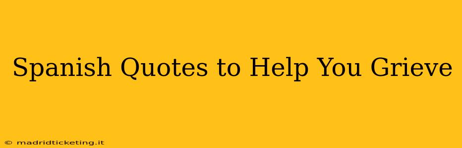Spanish Quotes to Help You Grieve